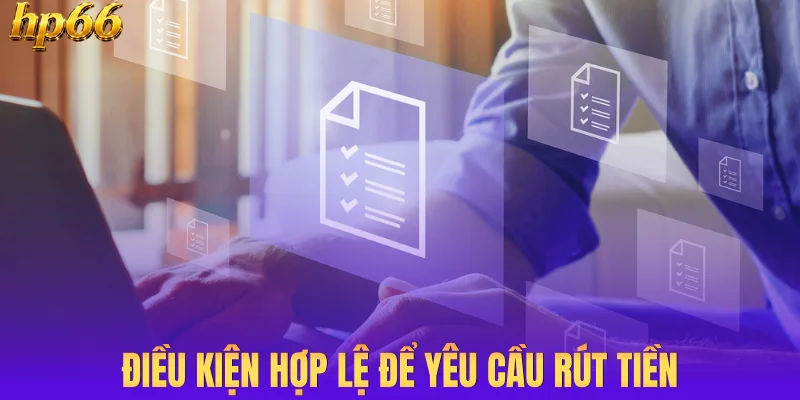 Điều kiện hợp lệ để yêu cầu rút tiền