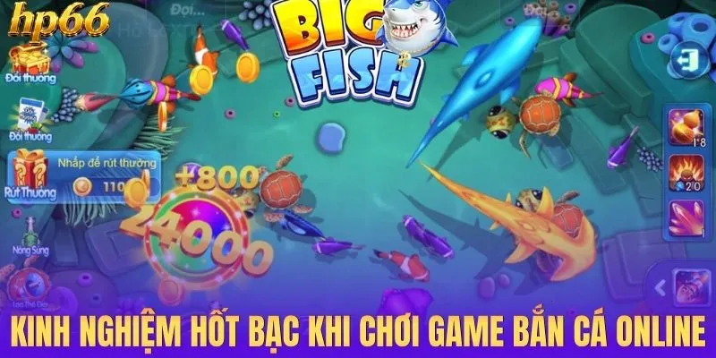 Kinh nghiệm hốt bạc khi chơi game bắn cá online