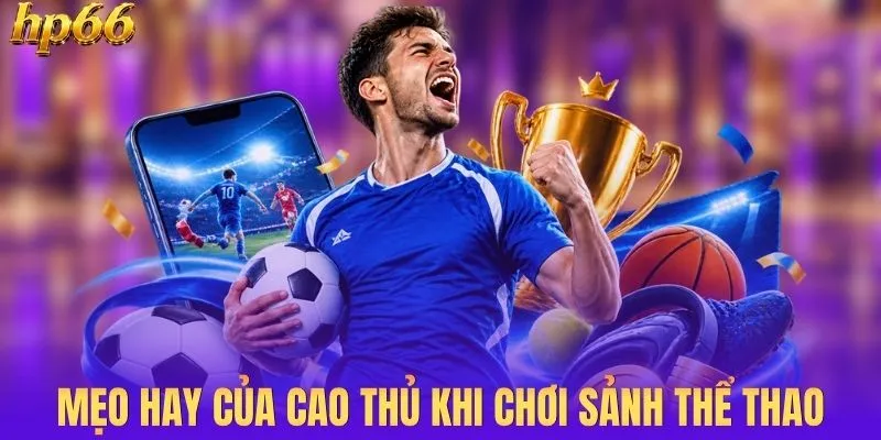 Kinh nghiệm thắng lớn khi chơi tại thể thao HP66