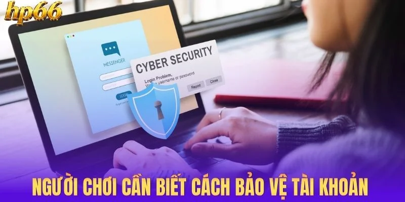 Người chơi cần biết cách bảo vệ tài khoản cá nhân của mình