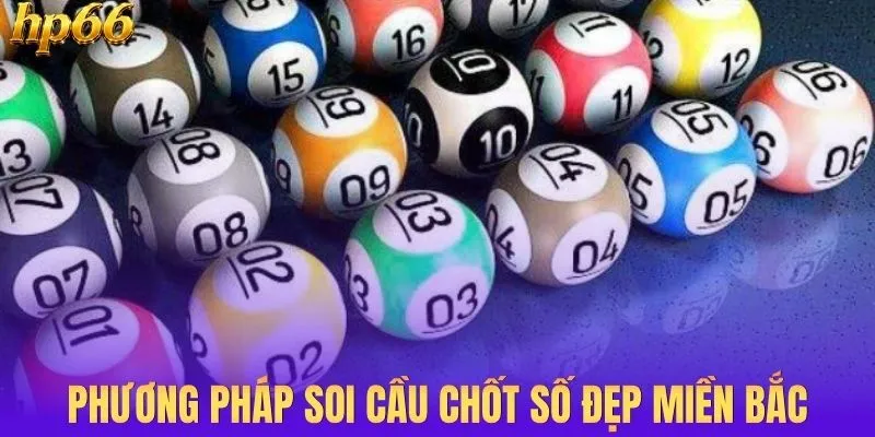 Phương pháp soi cầu chốt số đẹp miền Bắc
